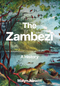 Malyn Newitt; — The Zambezi