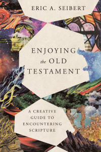 Eric A. Seibert; — Enjoying the Old Testament