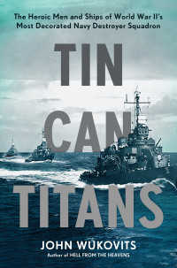 John Wukovits — Tin Can Titans