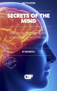 H., CAN BARTU — Secrets of the Mind: Exploring Extraordinary Intelligence and Genius, 12th Edition