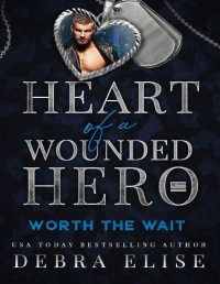 Debra Elise — Worth the Wait: Steamy Sweet & Seasoned Romance (Heart of a Wounded Hero)
