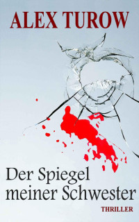 Turow, Alex — Der Spiegel meiner Schwester