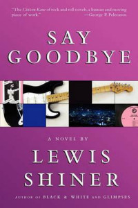 Lewis Shiner — Say Goodbye