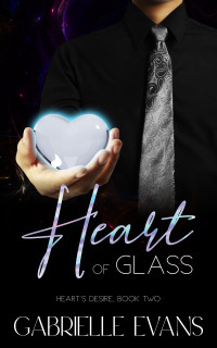 Gabrielle Evans — Heart of Glass (Heart's Desire Book 2) MM