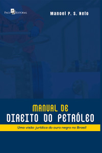 Manoel Pereira Dos Santos Neto; — Manual de Direito do Petrleo