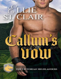 Ellie St. Clair — Callum's Vow (The Victorian Highlanders Book 1)