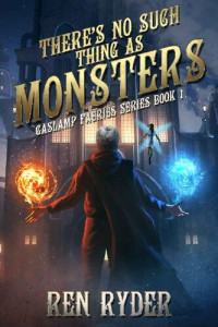 Ren Ryder — There's No Such Thing As Monsters: Gaslamp Faeries Series, Book 1