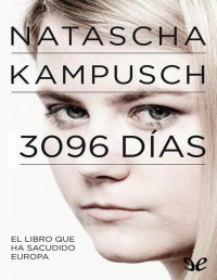 Natascha Kampusch — 3096 Días