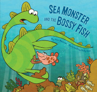 Kate Messner — Sea Monster and the Bossy Fish