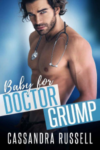 Cassandra Russell — Baby for Doctor Grump: A Forbidden Pregnancy Romance