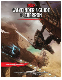 Keith Baker, Ruty Rutenberg, Jeremy Crawford, Mike Mearls, Kate WelchMearls, Kate Welch — D&D 5E - Wayfinders Guide to Eberron