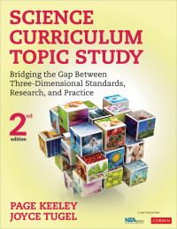 Page Keeley;Joyce Tugel; & Joyce Tugel — Science Curriculum Topic Study Bridging the Gap Between Three-Dimensional Standards, Research, and Practice