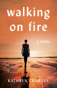 Kathryn Crawley — Walking on Fire: A Novel