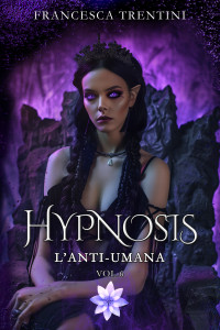 Trentini, Francesca — Hypnosis: L'Anti-Umana (Italian Edition)