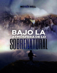 Bell Goodridge, Moisés Diomedes — Bajo la Atmósfera de lo Sobrenatural (Spanish Edition)