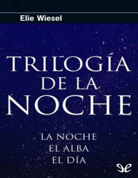 Elie Wiesel — Trilogía De La Noche