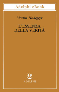 Martin Heidegger — L’essenza della verità