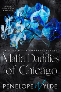 Penelope Wylde — Mafia Daddies of Chicago: An Enemies to Lovers Mafia Romance Boxset