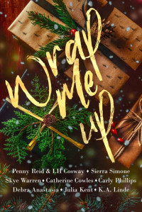 Penny Reid & L.H. Cosway & Sierra Simone & Catherine Cowles & Debra Anastasia & Carly Phillips & Skye Warren & Julia Kent & K.A. Linde — Wrap Me Up: Holiday Anthology