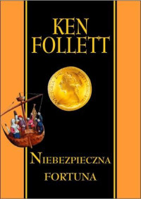 Ken Follett — Niebezpieczna fortuna