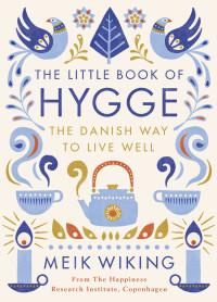 Meik Wiking — The Little Book of Hygge: The Danish Way to Live Well