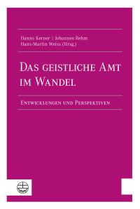 Johannes Rehm;Hanns Kerner;Hans-Martin Weiss; — Das geistliche Amt im Wandel