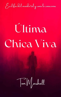 Tom Marshall — Última Chica Viva: Un viaje por el apocalipsis zombi (Spanish Edition)
