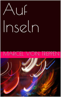 Treppen, Marcel von — Auf Inseln