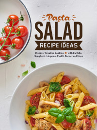 Booksumo Press — Pasta Salad Recipe Ideas: Discover Creative Cooking With Farfalle, Spaghetti, Linguine, Fusilli, Rotini, and More