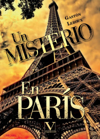 Leroux, Gastn; — Un misterio en Pars