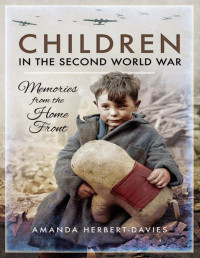 Herbert-Davies, Amanda — Children in the Second World War: Memories from the Home Front