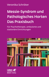 Veronika Schrter; — Messie-Syndrom und Pathologisches Horten Das Praxisbuch (Leben Lernen, Bd. ?)