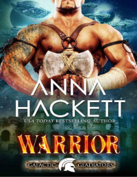 Anna Hackett — Warrior: A Scifi Alien Romance (Galactic Gladiators Book 2)