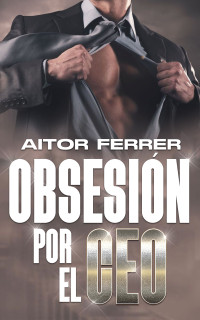 Aitor Ferrer — Obsesión por el CEO