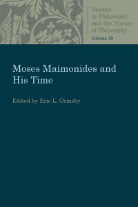 Eric L. Ormsby (Editor) — Moses Maimonides and His Time (Studies in Philosophy and the History of Philosophy, Volume 19)