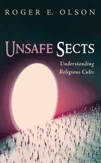 Roger E. Olson; — Unsafe Sects