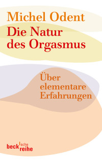 Michel Odent; — Die Natur des Orgasmus