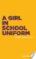 Lulu Raczka — A Girl in School Uniform (Walks Into a Bar)
