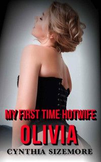 Cynthia Sizemore — My First Time Hotwife - Olivia