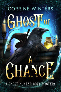 Corrine Winters — A Ghost of a Chance: A Paranormal Cozy Mystery (Ghost Hunter Cozy Mysteries Book 2)
