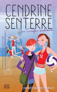 Desmarais Catherine — Cendrine Senterre, tome 1 : Pour Girafes seulement