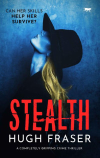 Hugh Fraser — Stealth: A Completely Gripping Crime Thriller (The Rina Walker Series)