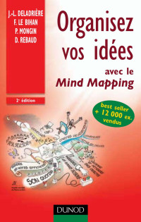 Jean-Luc Deladriere / Frederic Le Bihan / Pierre Mongin / Denis Rebaud — Organisez vos idées avec le Mind Mapping- 2e édition