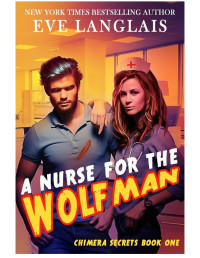 Eve Langlais — A Nurse for the Wolfman: Chimera Secrets Book One