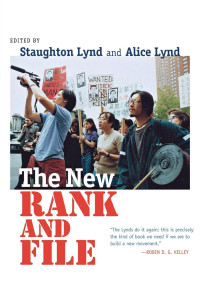 edited by Staughton Lynd & Alice Lynd — The New Rank and File