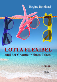 Reinhard, Regine — Lotta Flexibel und der Charme in ihren Falten