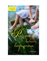 Amy Hatvany — Przy mnie będziesz bezpieczna