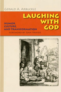 Gerald A. Arbuckle, SM; Foreword by Jean Vanier — Laughing with God: Humor, Culture, and Transformation