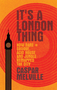 Caspar Melville; — It's a London Thing