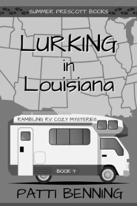 Patti Benning — Lurking in Louisiana (Rambling RV Cozy Mystery 7)